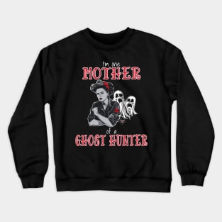 I'm One Mother Of A Ghost Hunter Crewneck Sweatshirt